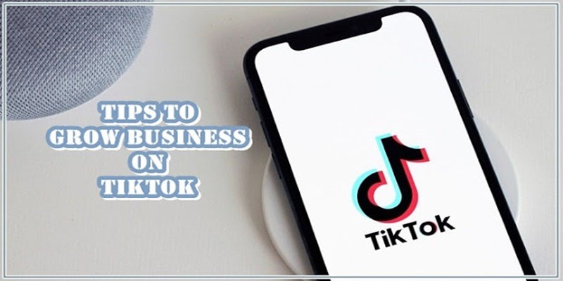 7 Tips for Growing Your Business on TikTok