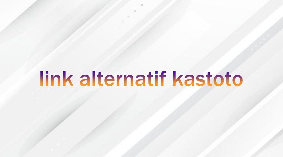 Link Alternatif Kastoto: What Is So Unique About
