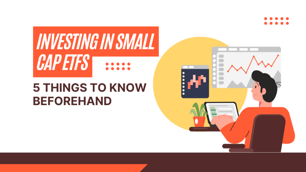 Investing in Small Cap ETFs: 5 Things to Know Beforehand EFT Investment