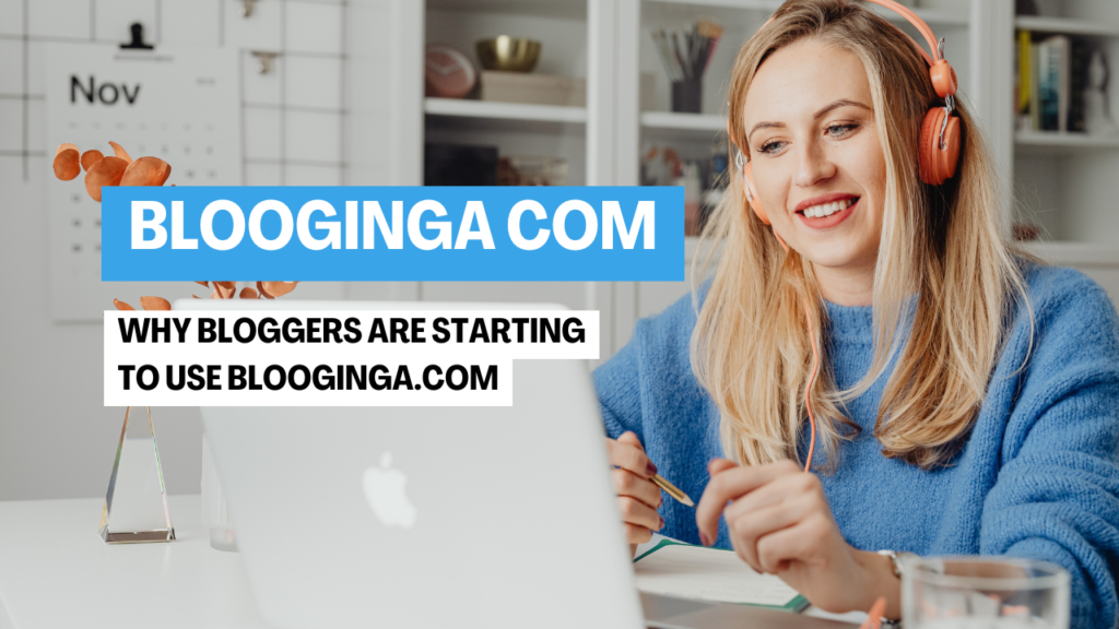 Blooginga: Why Bloggers Are Starting to Use Blooginga.com blooginga com