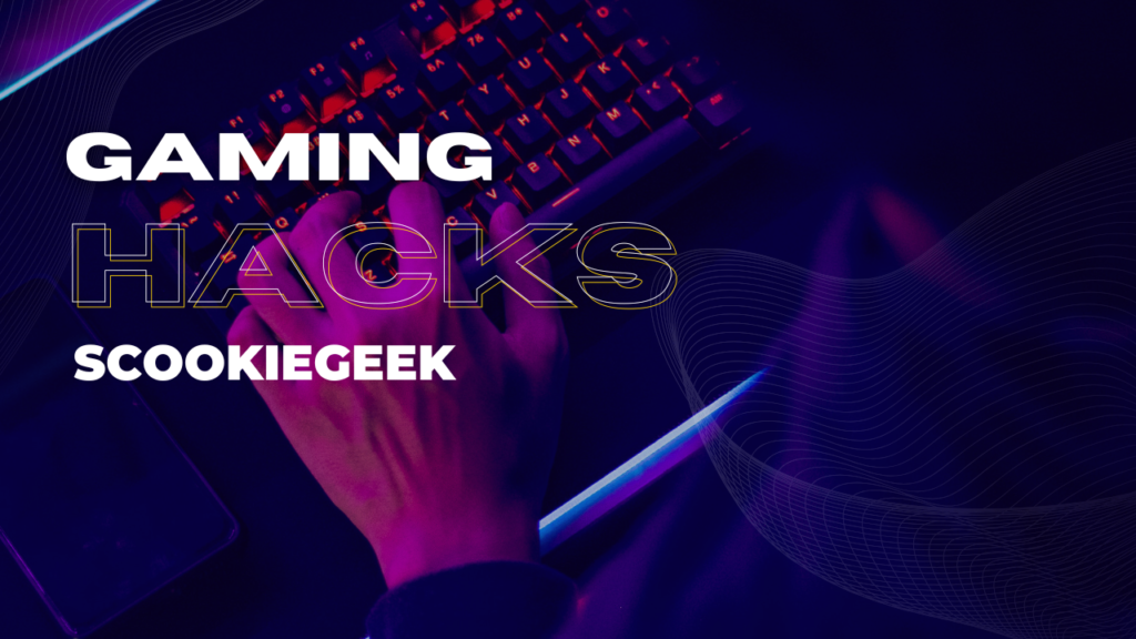 Gaming Hacks Scookiegeek 