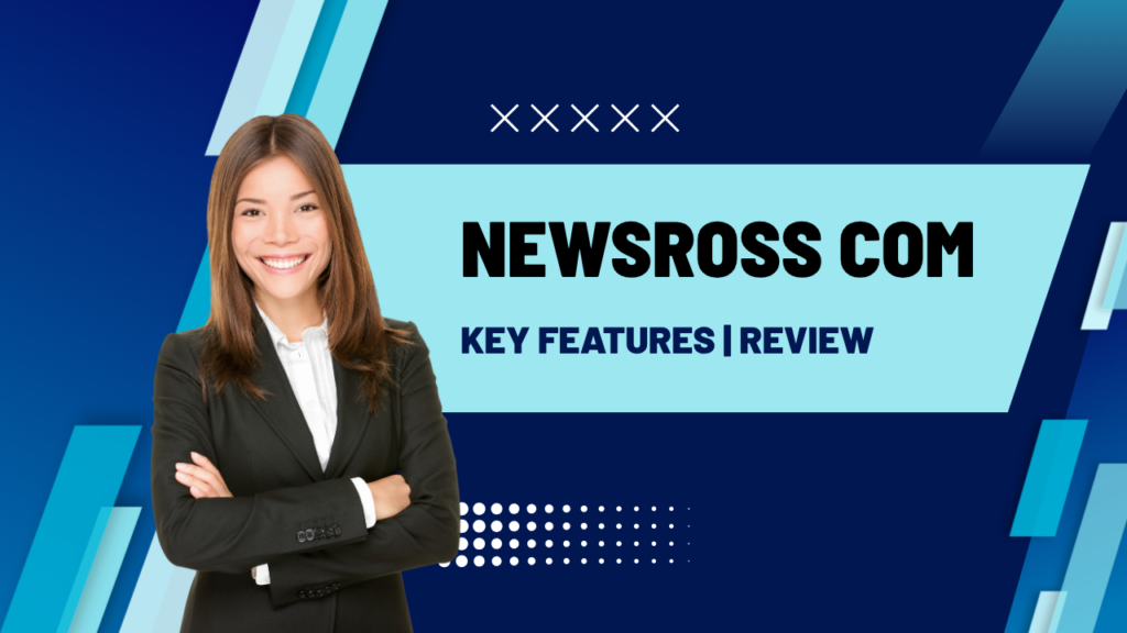 Newsross com: Latest Headlines & Reports | Key Feature | Review Newsross com