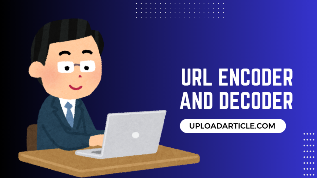 url encoder and decoder uploadarticle.com
