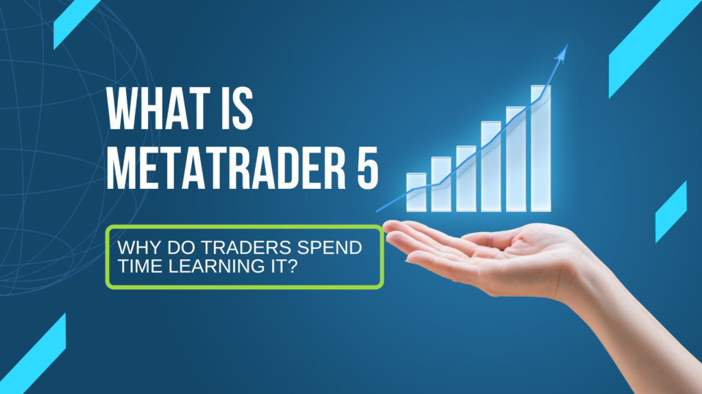 What Is MetaTrader 5, and Why Do Traders Spend Time Learning It? MetaTrader 5