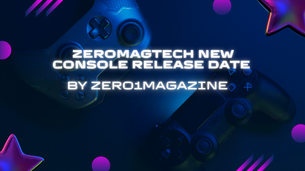 Zeromagtech New Console Release Date By Zero1magazine