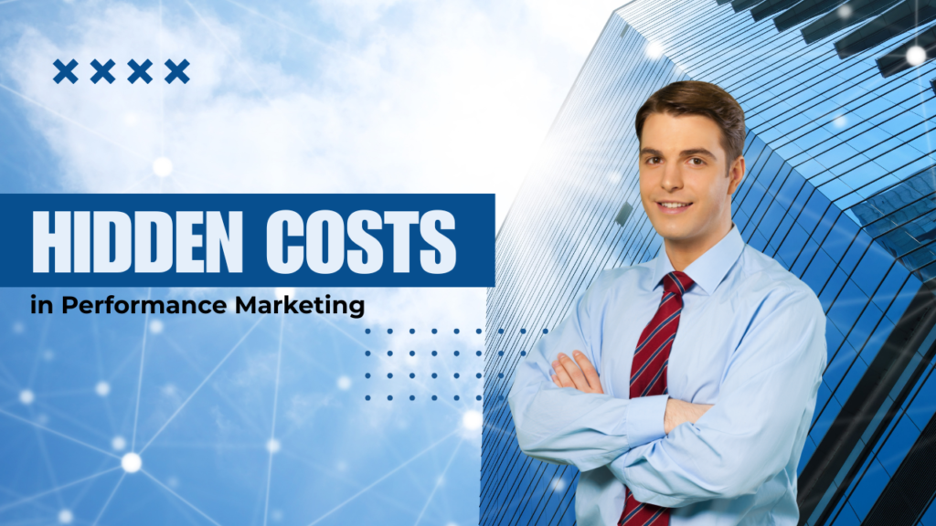 Hidden Costs in performance marketing