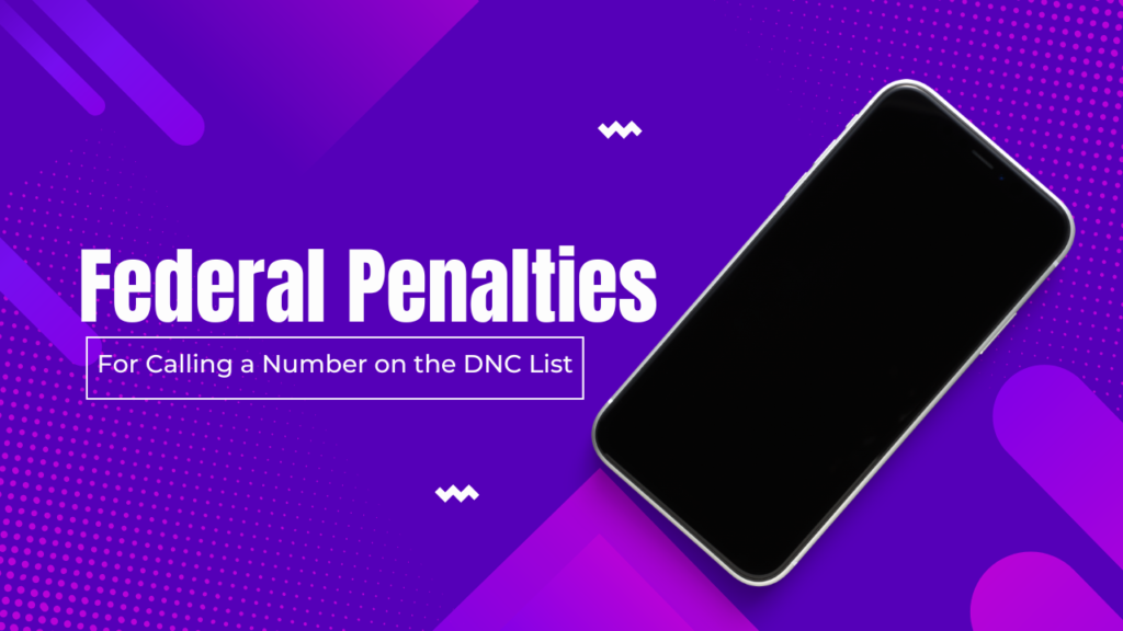 What Are the Federal Penalties for Calling a Number on the DNC List? Federal Penalties for Calling a Number on the DNC List