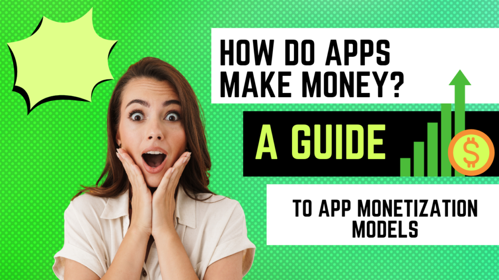 How Do Apps Make Money? A Guide to App Monetization Models App Monetization Models